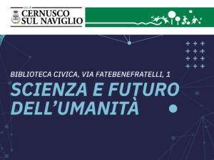 Scienza e futuro dell’Umanità 6, 13 e 20 febbraio 2020