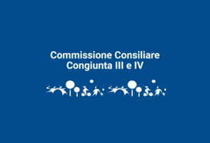 Convocazione Commissione Consiliare Congiunta Bilancio – Affari Istituzionali e Territorio