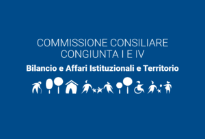 Convocazione Commissione congiunta I Bilancio e Affari Istituzionali e IV Territorio